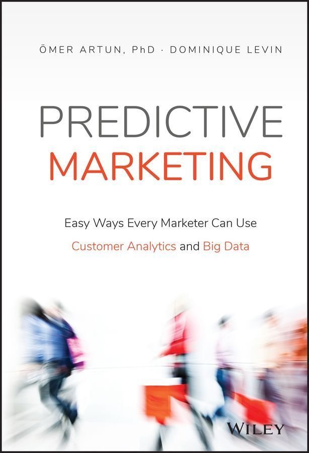 Predictive Marketing - Easy Ways Every Marketer Can Use Customer Analytics and Big Data