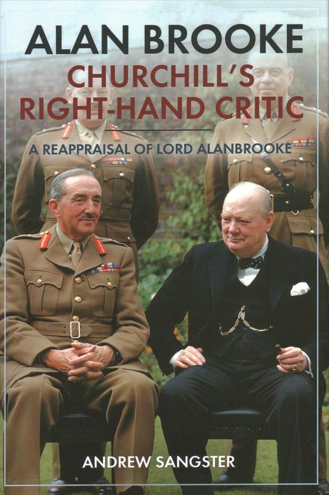 Alan Brooke: Churchill's Right-Hand Critic