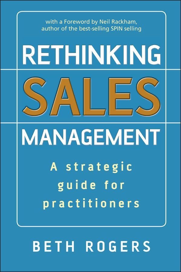Rethinking Sales Management - A Strategic Guide for Practitioners