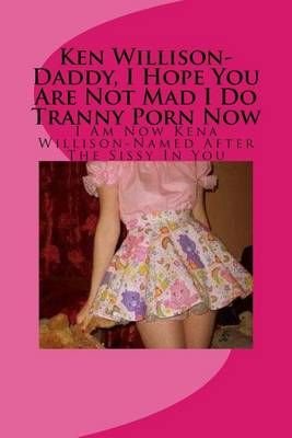 Tranny Forced - Buy Ken Willison-Daddy, I Hope You Are Not Mad I Do Tranny Porn Now by Eric  John Poulson With Free Delivery | wordery.com