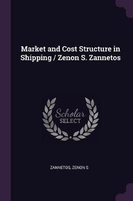 Market and Cost Structure in Shipping / Zenon S. Zannetos