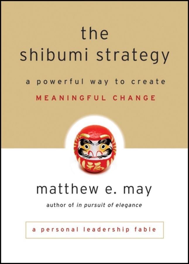 The Shibumi Strategy - A Powerful Way to Create Meaningful Change