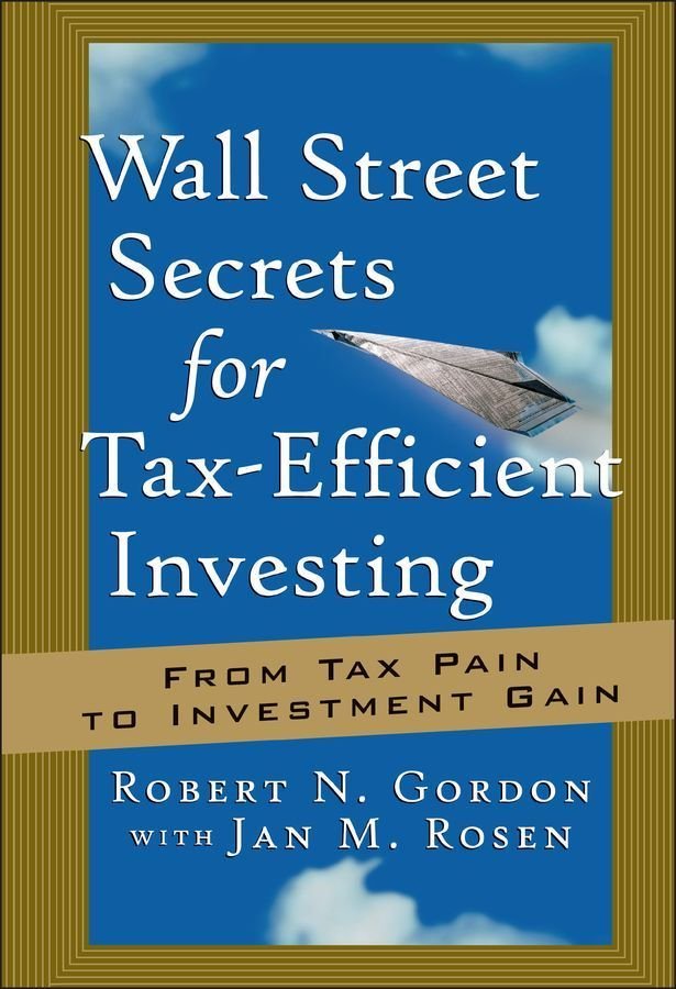 Wall Street Secrets for Tax-Efficient Investing - From Tax Pain to Investment Gain