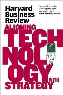 Harvard Business Review on Aligning Technology with Strategy