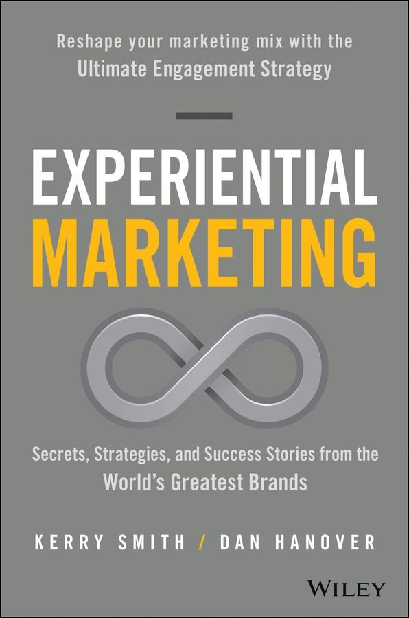 Experiential Marketing - Secrets, Strategies, and Success Stories from the World's Greatest Brands