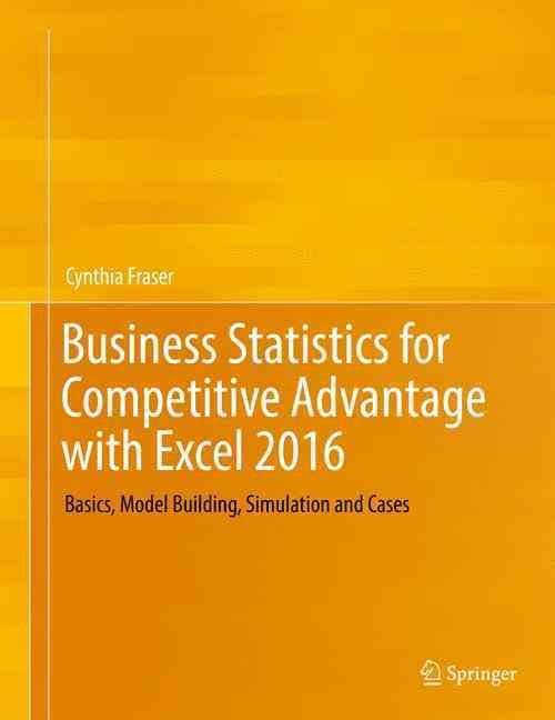 Business Statistics for Competitive Advantage with Excel 2016