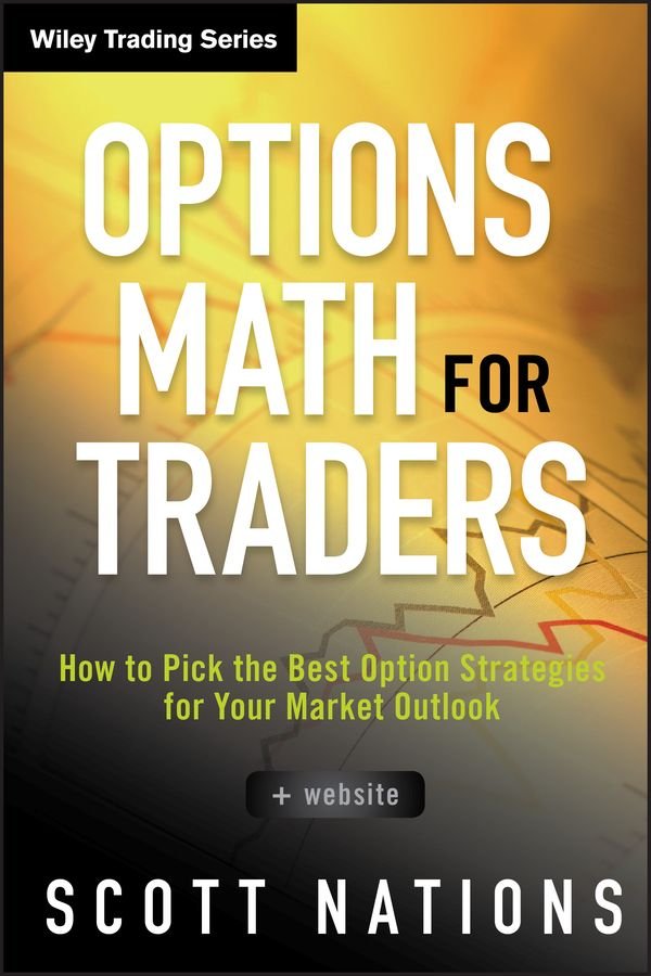 Options Math for Traders + Website - How to Pick the Best Option Strategies for Your Market Outlook