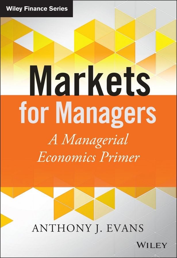 Markets for Managers - A Managerial Economics Primer