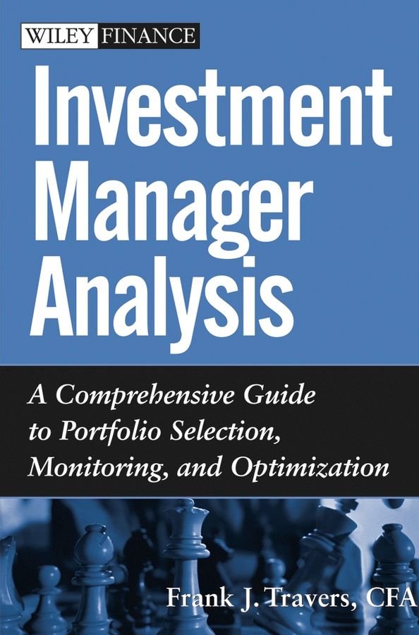 Investment Manager Analysis - A Comprehensive Guide to Portfolio Selection, Monitoring and Optimization
