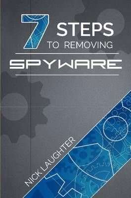 7 Steps to Removing Spyware by Nick Laughter
