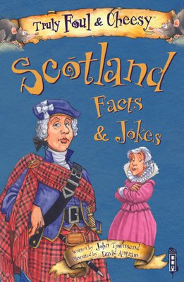 Truly Foul & Cheesy Scotland Facts and Jokes Book by John Townsend and David Antram