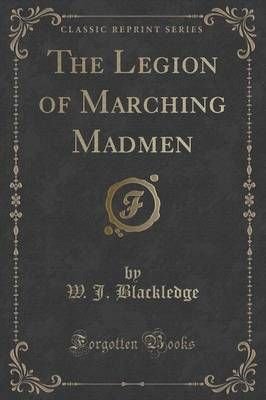 The Legion of Marching Madmen (Classic Reprint)