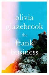 The Frank Business by Olivia Glazebrook