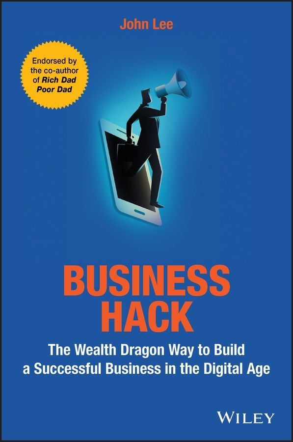 Business Hack - The Wealth Dragon Way to Build a Successful Business in the Digital Age