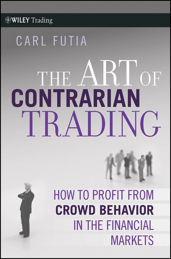 The Art of Contrarian Trading - How to Profit from Crowd Behavior in the Financial Markets
