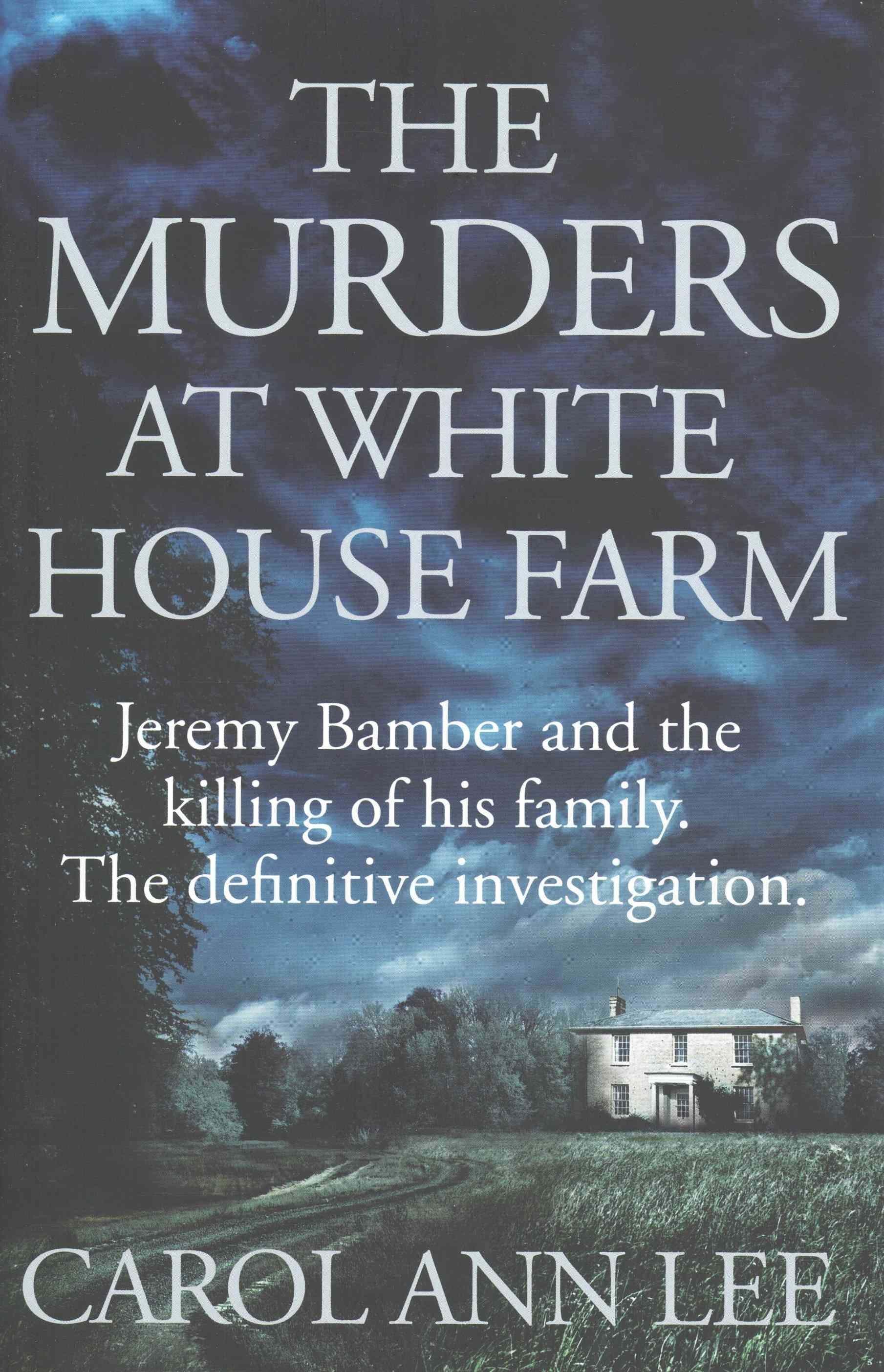 the-murders-at-white-house-farm-carol-ann-lee-9780283072215.jpg