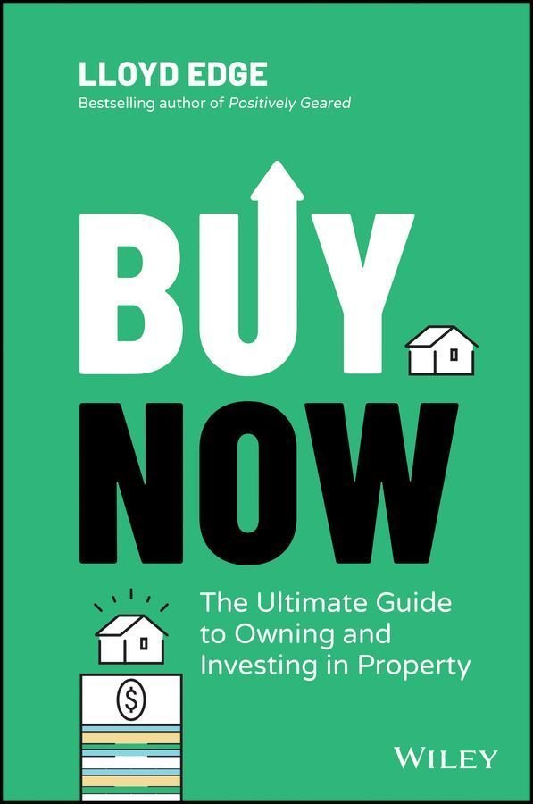 Buy Now: The Ultimate Guide to Owning and Investin g in Property