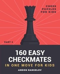 600 Checkmate Chess Puzzles in One Move, Part 1 by Andon Rangelov