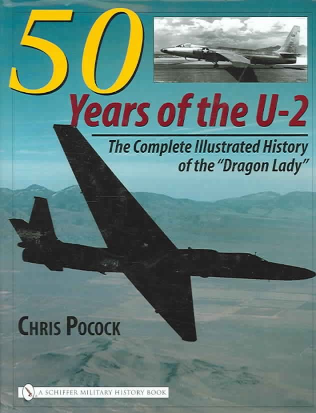 50 Years of the U-2: The Complete Illustrated History of Lockheed's Legendary Dragon Lady