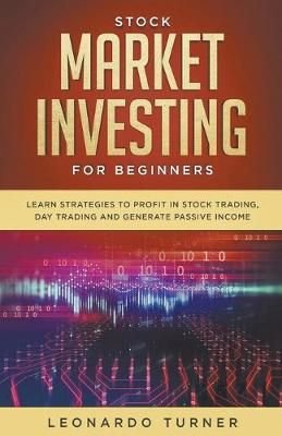 Stock Market Investing For Beginners Learn Strategies To Profit In Stock Trading, Day Trading And Generate Passive Income