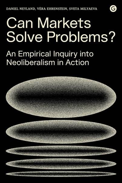Can Markets Solve Problems? - An Empirical Inquiry into Neoliberalism in Action