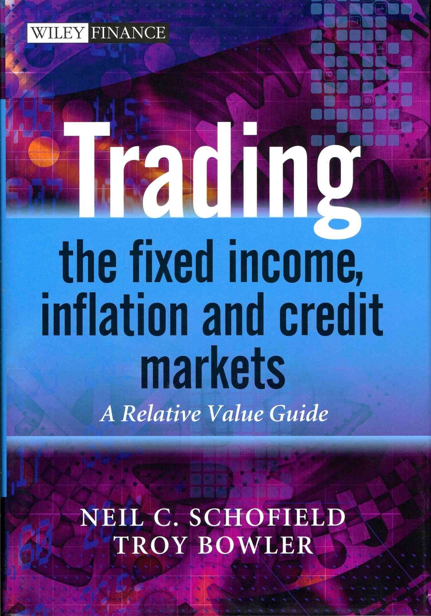 Trading the Fixed Income, Inflation and Credit Markets - A Relative Value Guide