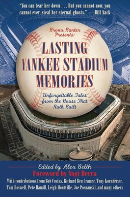 Lasting Yankee Stadium Memories by Alex Belth and Yogi Berra