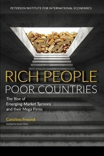 Rich People Poor Countries - The Rise of Emerging-Market Tycoons and Their Mega Firms
