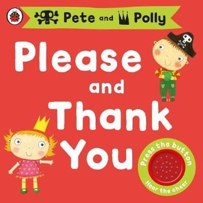 Pirate Pete Princess Polly and Please And Thank You A Sound Book for Little Hands Ages 2+
