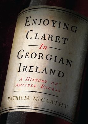Enjoying Claret in Georgian Ireland by Patricia McCarthy