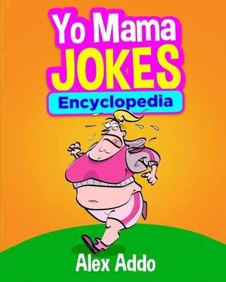 https://wordery.com/jackets/544f86b7/yo-mama-jokes-encyclopedia-alex-addo-9781533348067.jpg?width=320