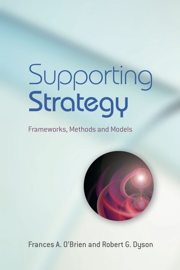 Supporting Strategy - Frameworks, Methods and Models