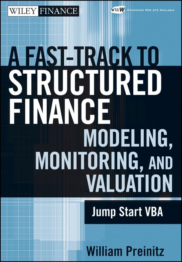 A Fast Track To Structured Finance Modeling, Monitoring, and Valuation - Jump Start VBA