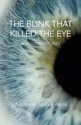 Blink That Killed The Eye by Anthony Anaxagorou