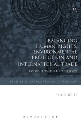 Buy Balancing Human Rights Environmental Protection And International Trade By Emily Reid With