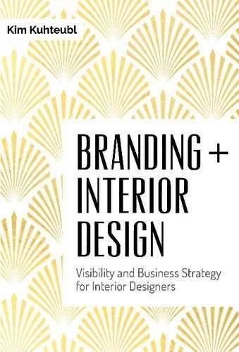 Branding Interior Design: Visibilty and Business Strategy for Interior Designers