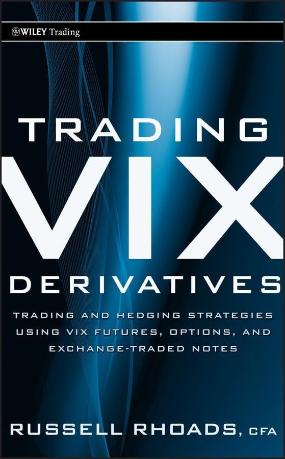 Trading VIX Derivatives - Trading and Hedging Strategies Using VIX Futures, Options, and Exchange Traded Notes