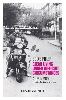 Clean Living Under Difficult Circumstances by Eddie Piller and Paul Weller