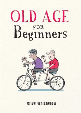 Old Age for Beginners by Clive Whichelow