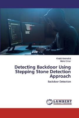 Detecting Backdoor Using Stepping Stone Detection Approach by Khalid Alminshid and Mohd Omar