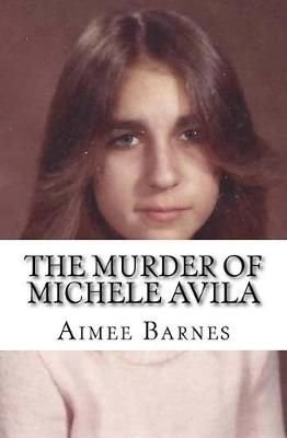 Buy The Murder of Michele Avila by Aimee Barnes With Free Delivery