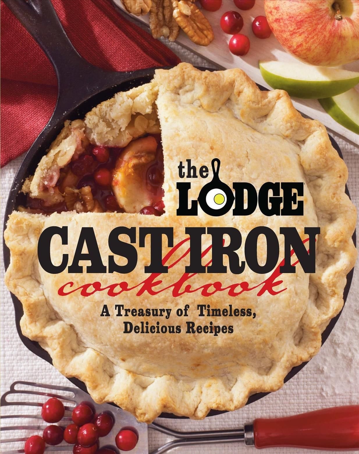 Lodge Cast Iron Cookbook, The: A Treasury of Timeless, Delicious Recipes
