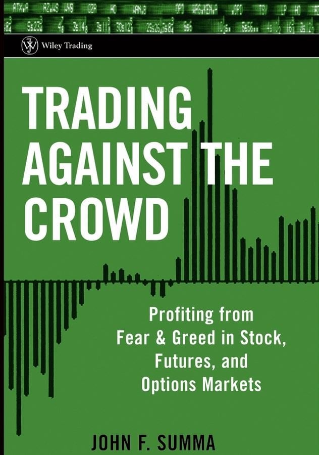 Trading Against the Crowd - Profiting from Fear and Greed in Stock, Futures and Options Markets