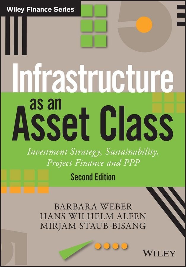 Infrastructure As An Asset Class - Investment Strategy, Sustainability, Project Finance and PPP 2e