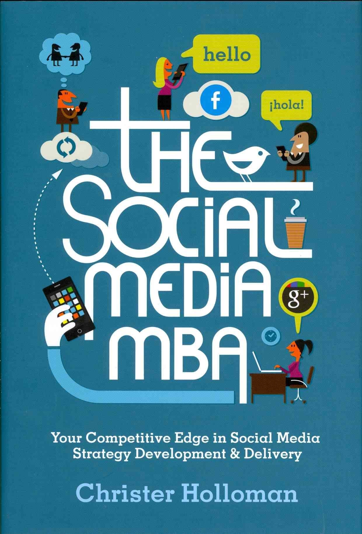 The Social Media MBA - Your Competitive Edge in Social Media Strategy Development & Delivery
