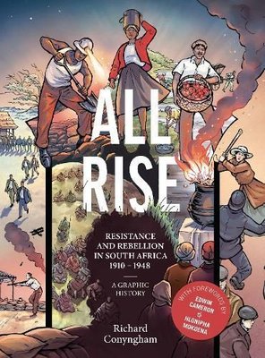 All Rise: Resistance and Rebellion in South Africa by Richard Conyngham and Dada Khanyisa
