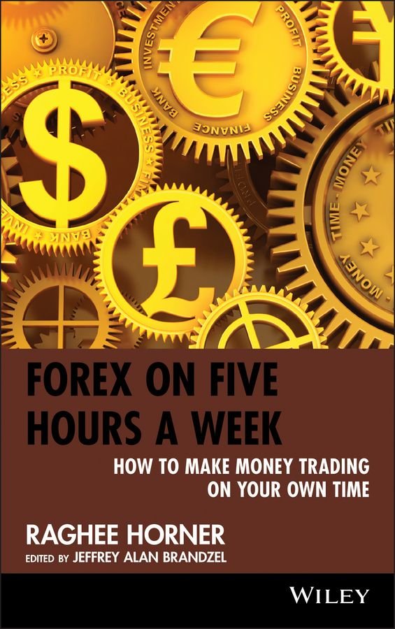 Forex on Five Hours a Week - How to Make Money Trading on Your Own Time