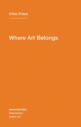 Where Art Belongs by Chris Kraus