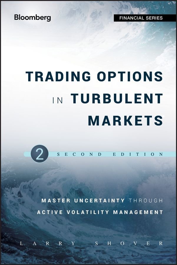 Trading Options in Turbulent Markets 2e - Master Uncertainty Through Active Volatility Management