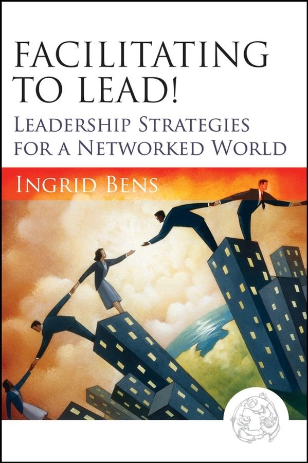 Facilitating to Lead! - Leadership Strategies for a Networked World